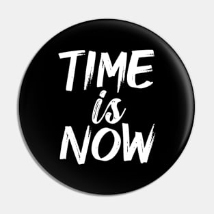 Time Is Now Pin