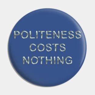 Politeness costs nothing Pin