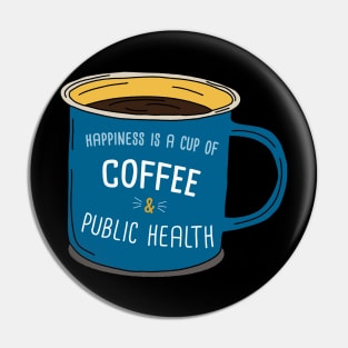 Coffe And Public Health Is Happiness Pin