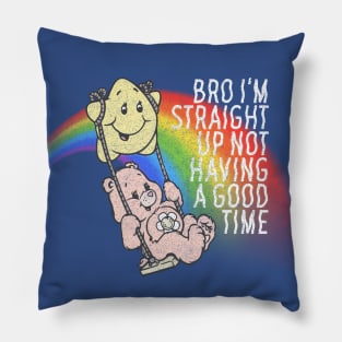 Bro I'm Straight Up Not Having a Good Time Pillow