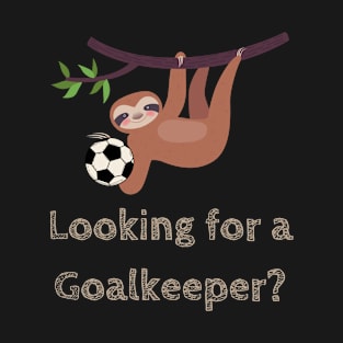 Looking for a goalkeeper? T-Shirt