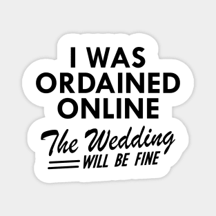 Officiant -  I was ordained online the wedding will be fine Magnet