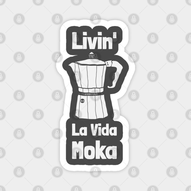 Livin' La Vida Moka Magnet by Camp Happy Hour