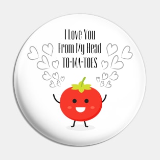 "I Love You To-Ma-Toes" Pin