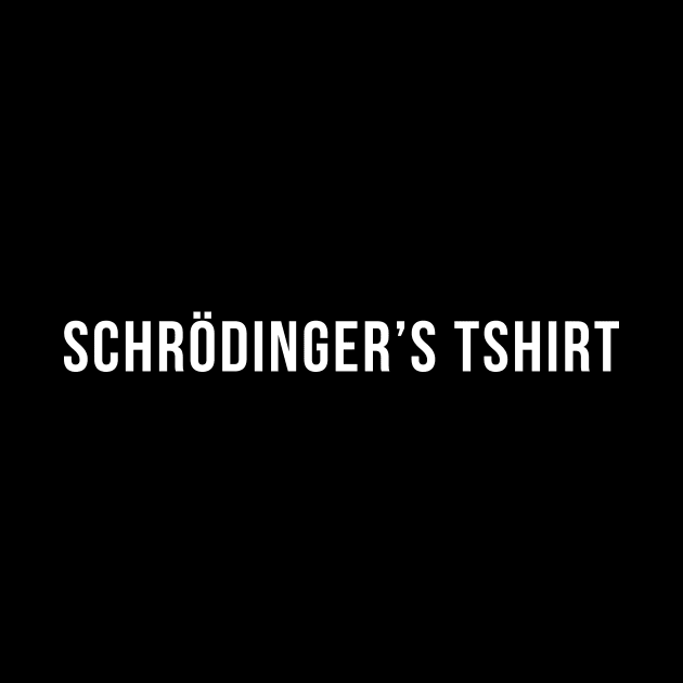 Schrödinger's tshirt by Harley Warren