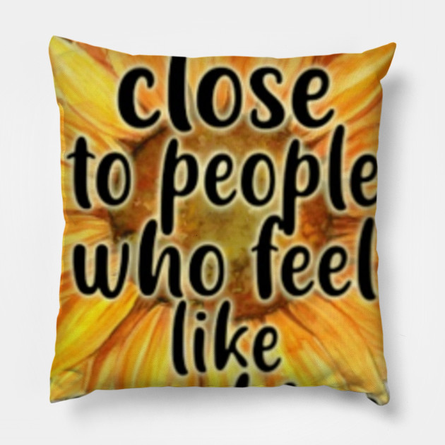 Stay Close To People Who Feel Like Sunshine Funny Sunflower
