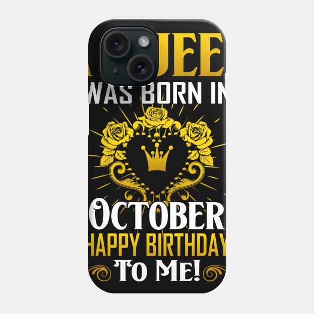 A Queen Was Born In October Happy Birthday To Me Phone Case by Terryeare