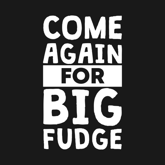 Come Again for Big Fudge by polliadesign