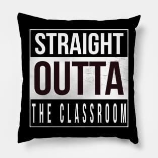 Straight Outta The Classroom Pillow