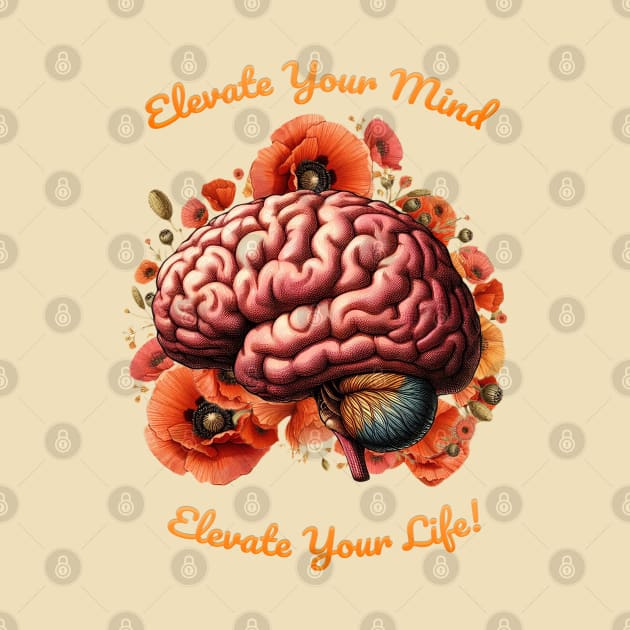 Elevate Your Mind, Elevate Your Life, motivational quote, cultivating Mental Health and Wellness, poppies floral brain by Collagedream