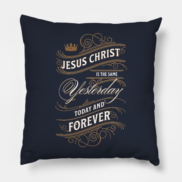 Jesus Christ Is The Same Yesterday Today and Forever | Christian Pillow by ChristianLifeApparel