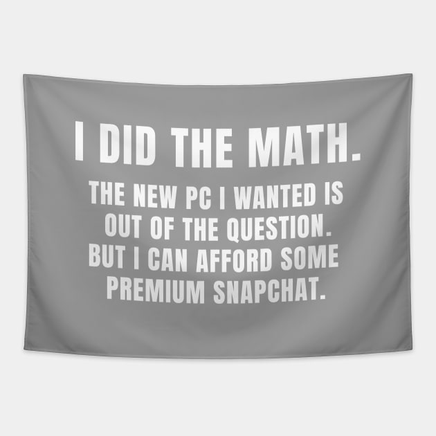 I did the math I can afford some premium snapchat Tapestry by IzzNajs