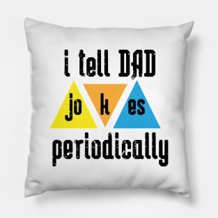 i tell Dad Jokes periodically Pillow