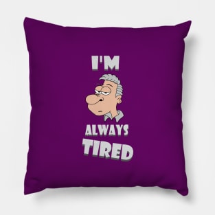 I'm Always Tired Pillow