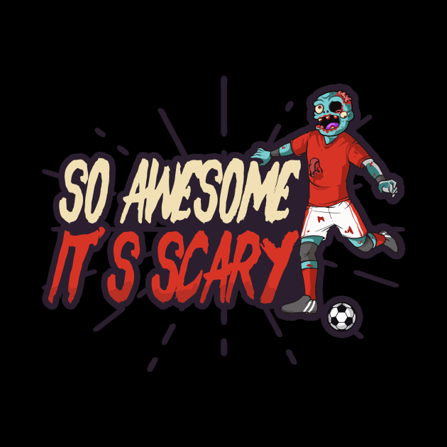 Halloween Soccer Shirt | So Awesome It's Scary by Gawkclothing