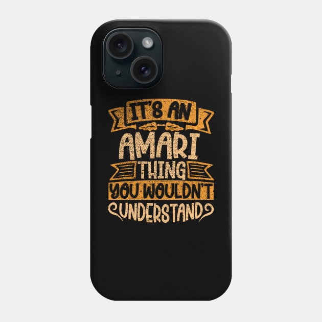 It's An Amari Thing You Wouldn't Understand Phone Case by Jellydesgine