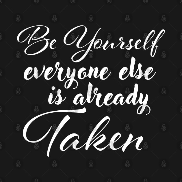 Be yourself; everyone else is already taken. by Czajnikolandia