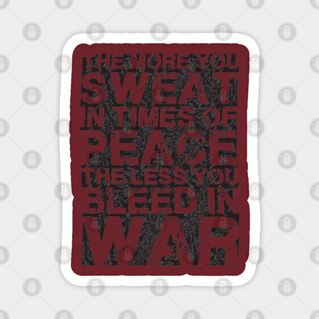 THE MORE YOU SWEAT IN TIMES OF PEACE THE LESS YOU BLEED IN WAR Magnet by raed nsp