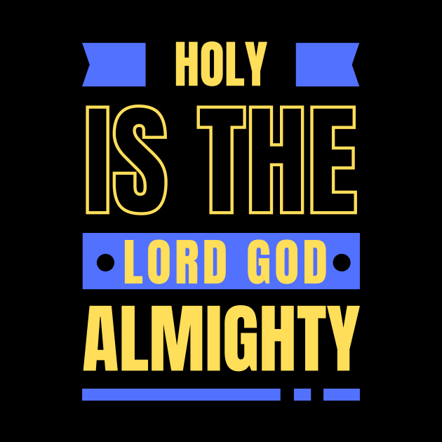 Holy Is The Lord God Almighty | Christian by All Things Gospel