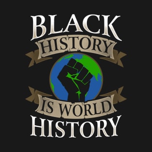 Black History Is World History T-Shirt