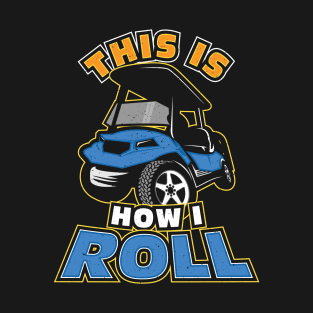 This is How I Roll Golf Cart Golfer T-Shirt