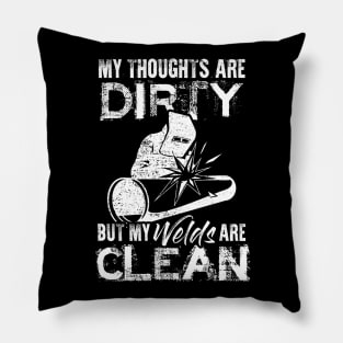 My Thoughts Are Dirty But My Welds Are Clean Welding Welder Pillow