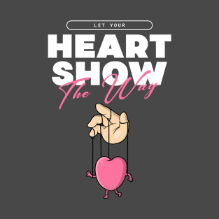 Let Your Heart Show The Way T-Shirt