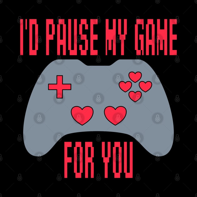 I'd Pause My Game For You - Funny Valentines Day by skauff