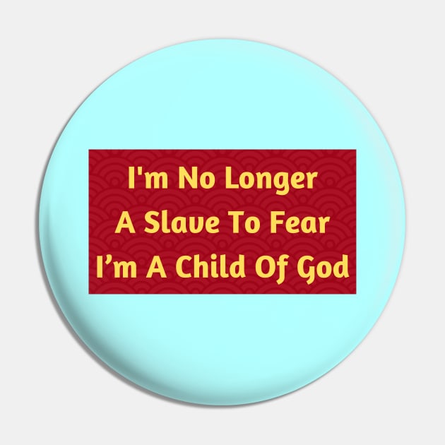 I'm No Longer A Slave To Fear I Am A Child Of God Pin by Prayingwarrior