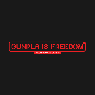 Gunpla is Freedom! T-Shirt