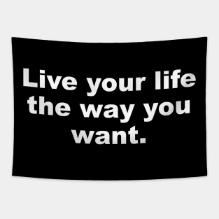 Live your life the way you want Tapestry