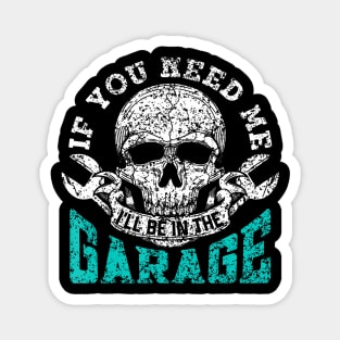 If You Need Me I'Ll Be In The Garage Dad Mechanic Garage Magnet