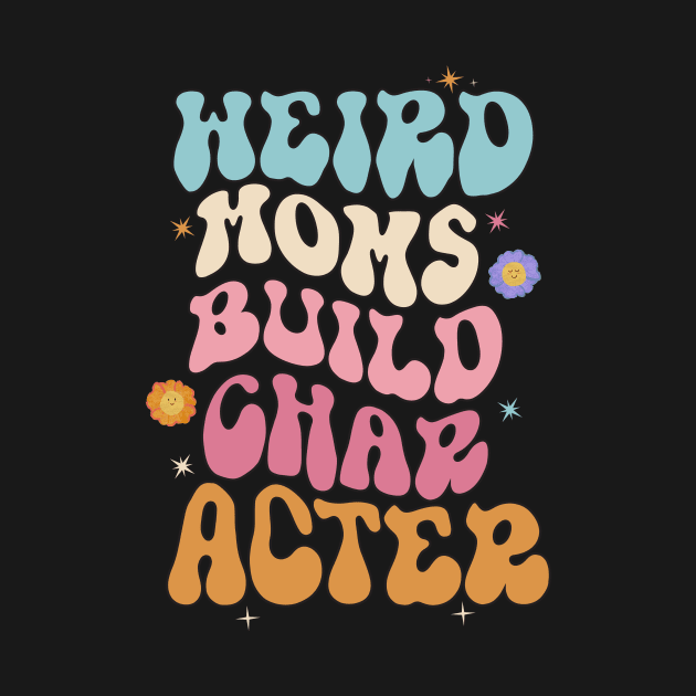 Cooler Weird Moms Build Character, Overstimulated Mom by KRMOSH