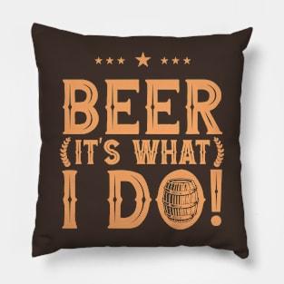 Beer It's What I Do! Pillow