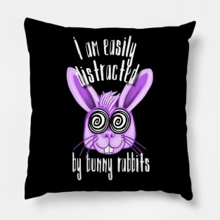 I am Easily Distracted By Bunny Rabbits Pillow