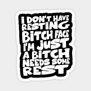 i don't have resting bitch face I'm just a bitch needs some rest Magnet