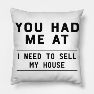 Real Estate Agent - You had me at I need to sell my house Pillow