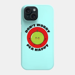 Don't Worry Pea Happy | Peas Pun Phone Case
