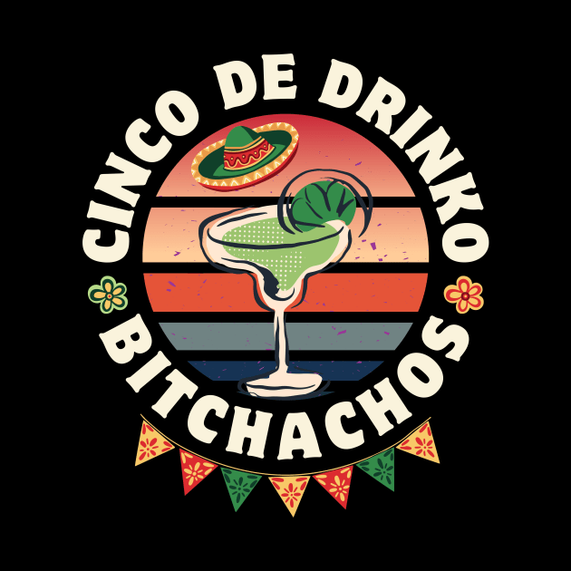 Cinco De Drinko Bitchachos by Point Shop