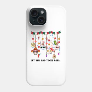 Let the bad time rolls Phone Case