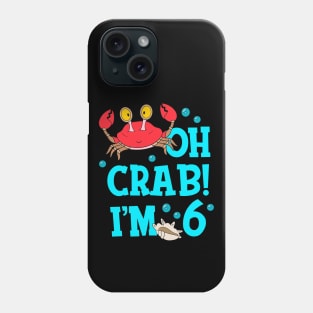 Oh Crab I'm 6 Years Old 6th Birthday Kid Phone Case