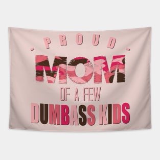 Proud Mom of a Few Dumbass Kids Funny Mother Design Tapestry