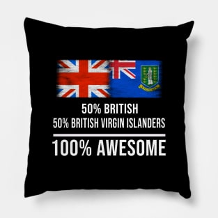 50% British 50% British Virgin Islanders 100% Awesome - Gift for British Virgin Islanders Heritage From British Virgin Islands Pillow