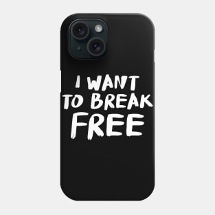 I want to break free! Phone Case