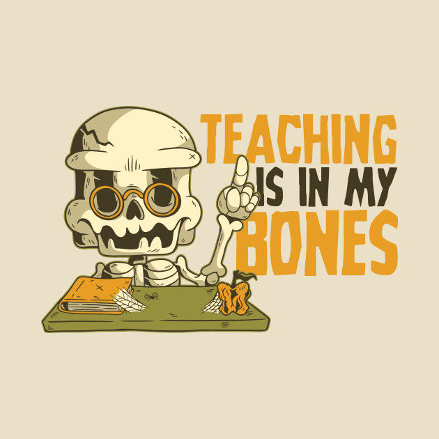 Teaching Is In My Bones by SLAG_Creative