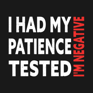 I Had My Patience Tested I'm Negative Funny Quote Design T-Shirt