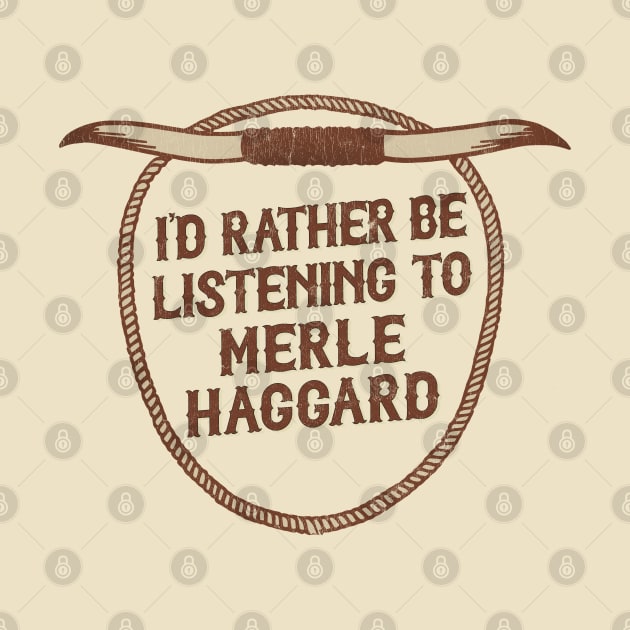 I'd Rather Be Listening To Merle Haggard by DankFutura