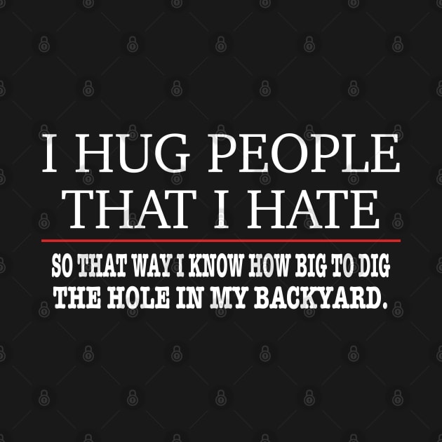 I Hug People That I Hate - Funny by ZimBom Designer