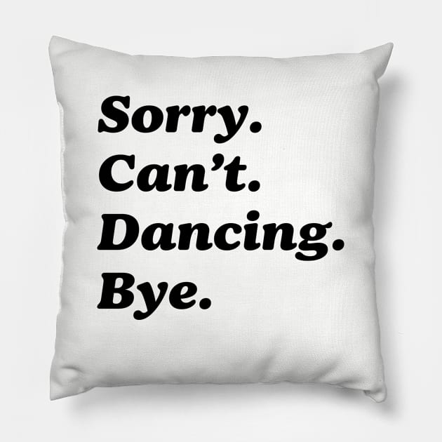 Sorry Can't Dancing Bye Funny Dancing Saying Dancer Pillow by Nisrine