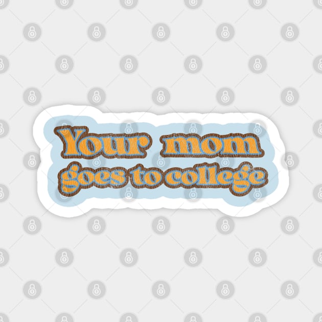 Your mom goes to college Magnet by Nate's World of Tees